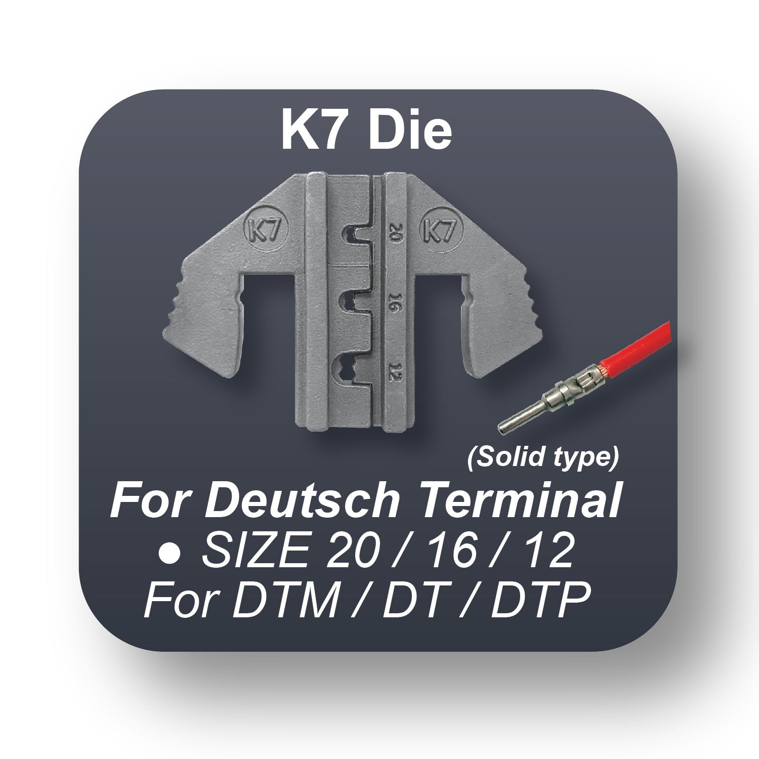 Crimping Tool Die - K7 Die for Deutsch Terminal 20 / 16 / 12 DTM, DT, DTP